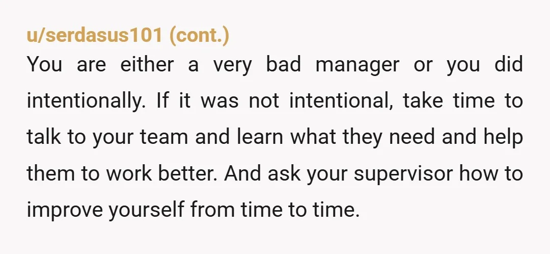 She really thought the reason I got her to my team was because we needed her help. Yes, obviously she will think that since you personally took her on into...