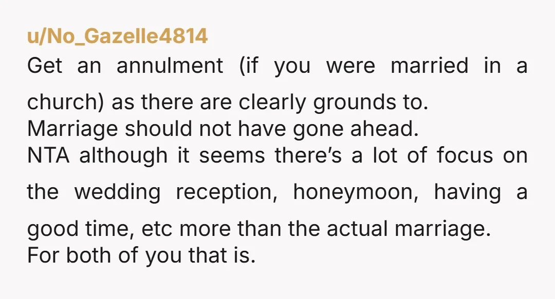u/No_Gazelle4814 Get an annulment (if you were married in a church) as there are clearly grounds to. Marriage should not have gone ahead. NTA although it seems there’s a lot...