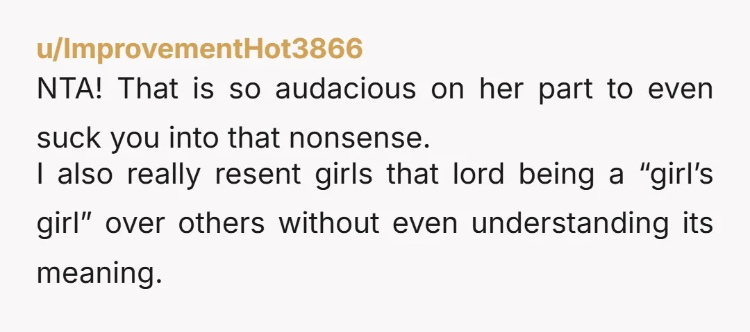 u/JConRed NTA And the only betrayal in this scenario is firmly on her books, not yours. I just love how bullies always try to pull others into their schemes.