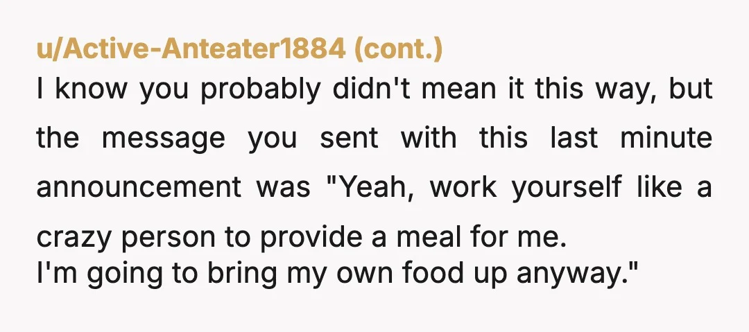 u/merple226 NTA for bringing your food, but YTA for not telling her until after she went through all of the effort. I also had to stop eating food others prepared...