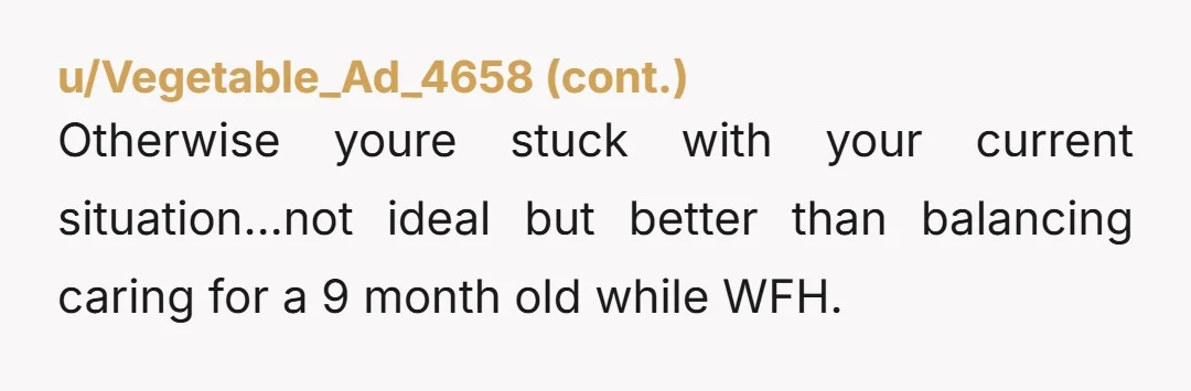 u/Forsaken-Equal9839 You can move her once she is older. she will remember nothing even as a toddler. I wouldn't take this as a hill to die on.