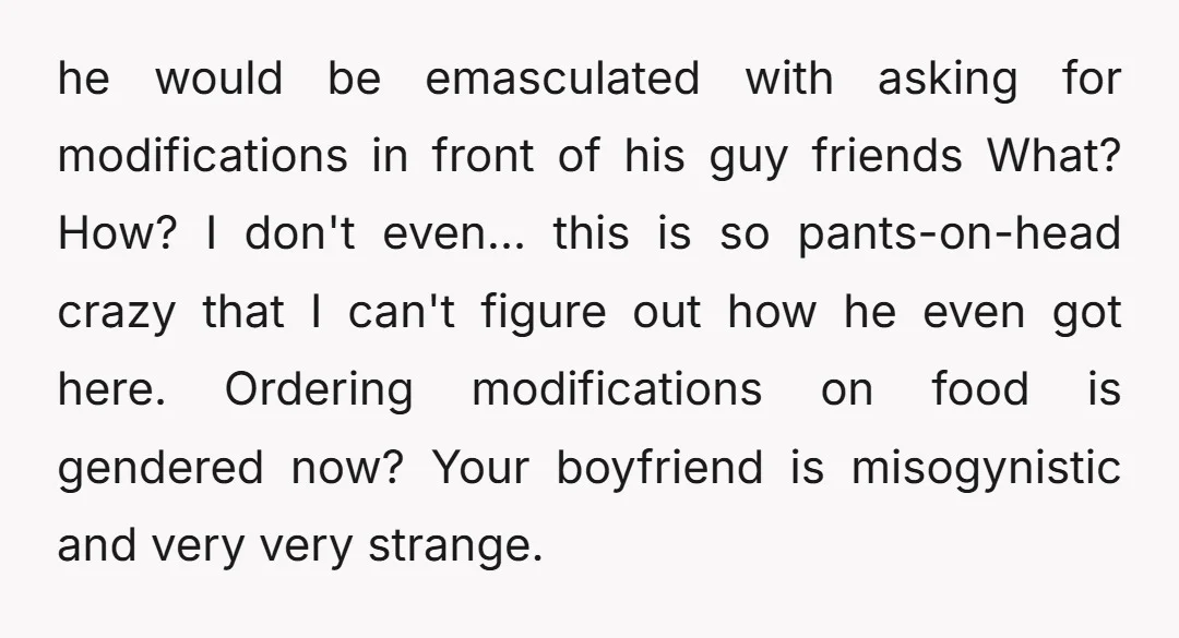 u/embopbopbopdoowop
NTA
Masculinity be extra fragile if extra arugula, light cheese and extra sauce be threatening it.