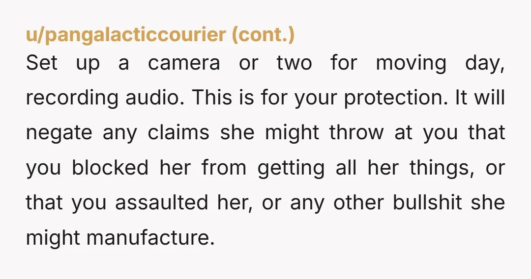 u/LincolnHawkHauling You should probably be there so she doesn’t potentially rob you of some of your stuff. Have a witness of your own with you when she arrives with her...
