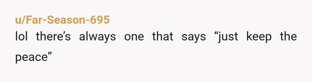 u/Far-Season-695 lol there’s always one that says “just keep the peace”