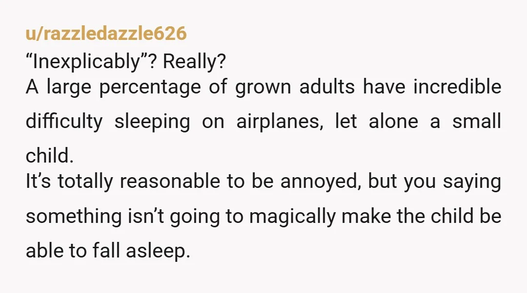 u/AffectionateBand2709 As a mom who flies with kids NTA. Too many parents allow their kids to run amuck on planes.