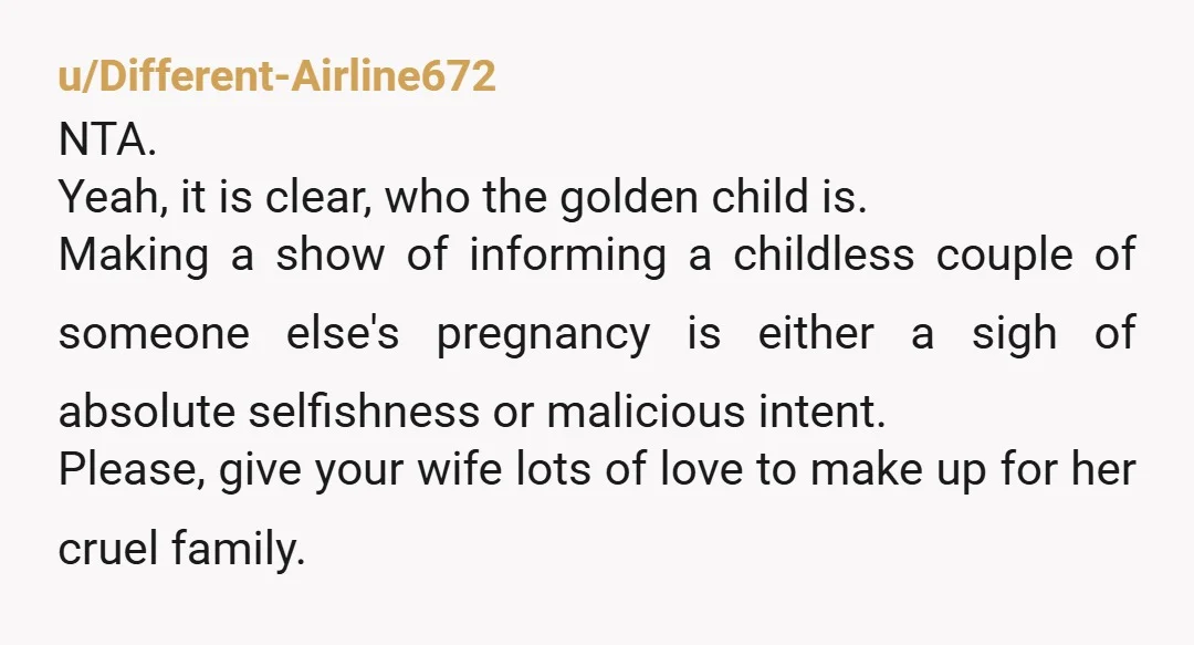 u/wildplums NTA. Not only could they have called… knowing what you two have been through, they SHOULD have called. At no time in my own personal excitement for pregnancy did...