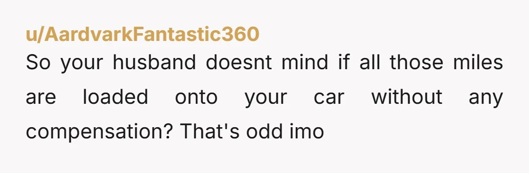 u/nerdilynonconforming He should have left y'all some lube in the will cause you're getting f***. Full stop sell car, tell her no or disconnect the battery or cause other issues...