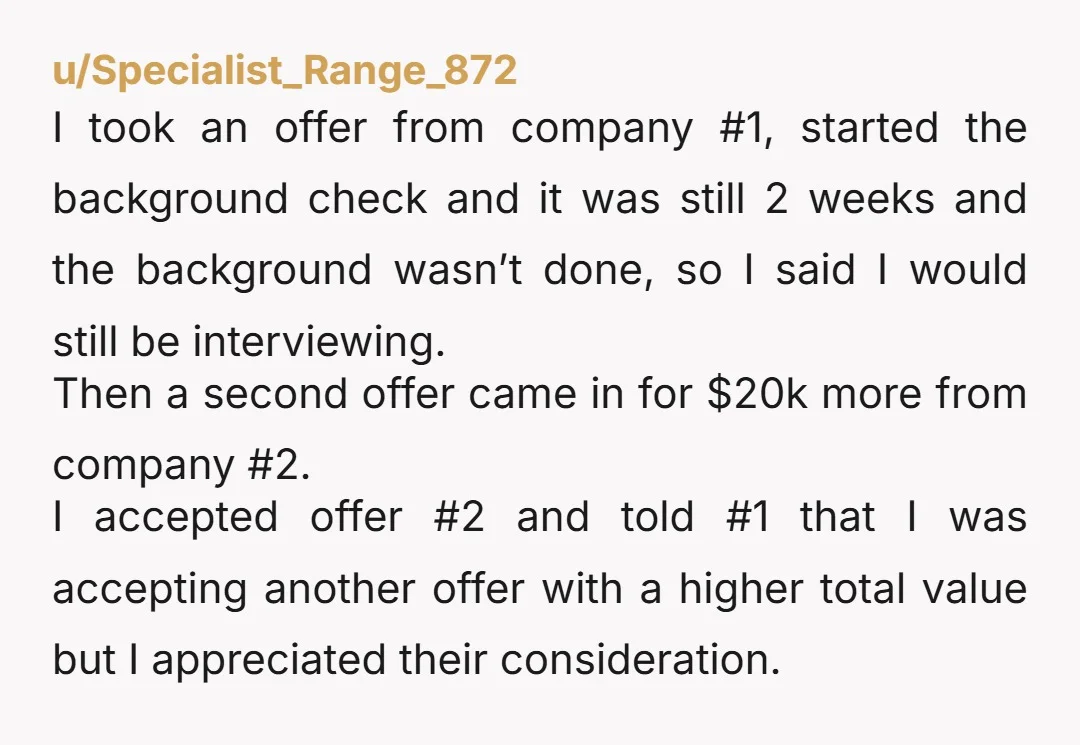 u/dzfast As a hiring manager I will ask you to consider that they have other good candidates for the role. You might be thinking about thier offer for two days,...