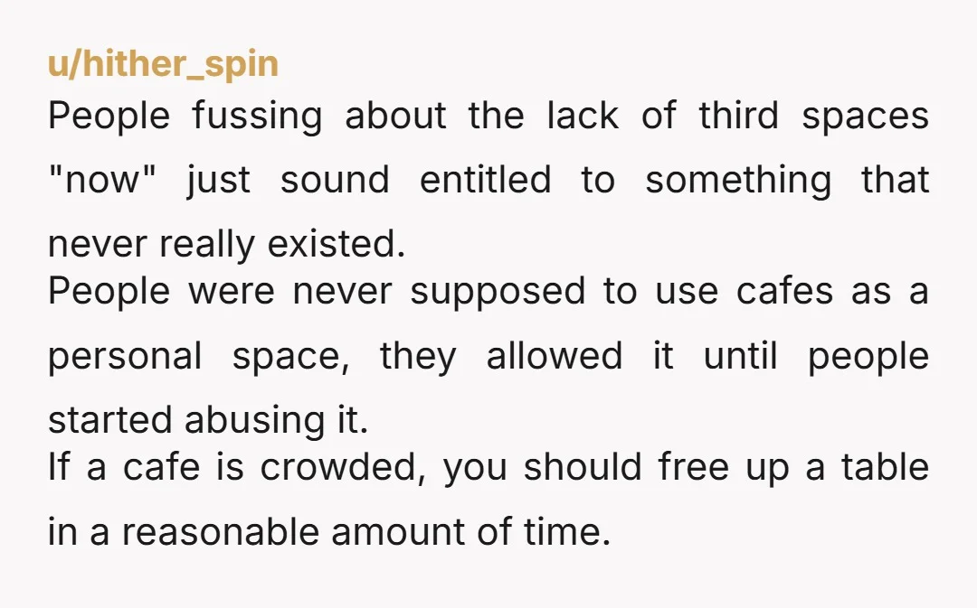 u/Hungry-Treacle8493 I have not noticed this. However, I live in Chicagoland and mostly visit places like NYC, DFW, etc. which all have robust third space cultures. Maybe it is a...