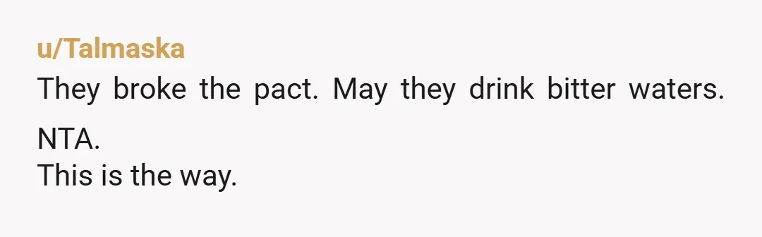 u/GlowInTheDarkSpaces
Mazel tov! You now know what it feels like to be a wife.
Absolutely hold your ground or they'll walk all over you.