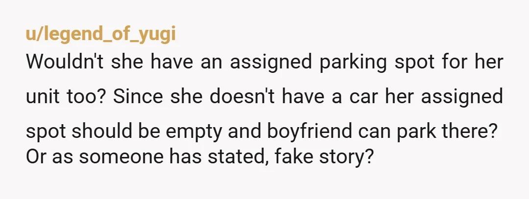 u/One_Wheel_4531
Absolutely NTA.
You need to tell her nicely but firmly that the arrangement won’t be continuing and your parking place is no longer available to others.