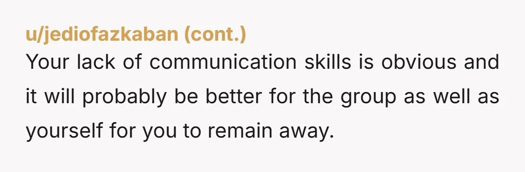 u/Galaxiessurroundyou You sound like a shy guy who has a hard time opening up. Sad they don’t know any other way to get into your walls or at least get...