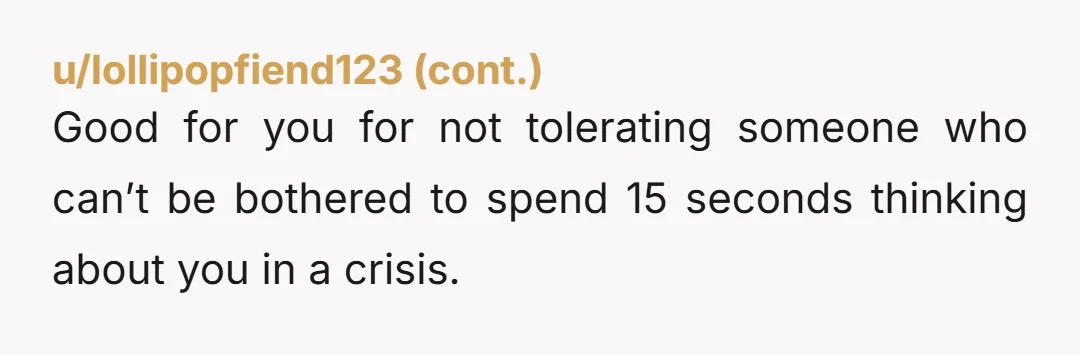 u/purpleroller NOR Most people would show more support and empathy to a stranger. ‘What’s the verdict?’ is piss poor and everyone deserves better from a partner. Well done for binning...