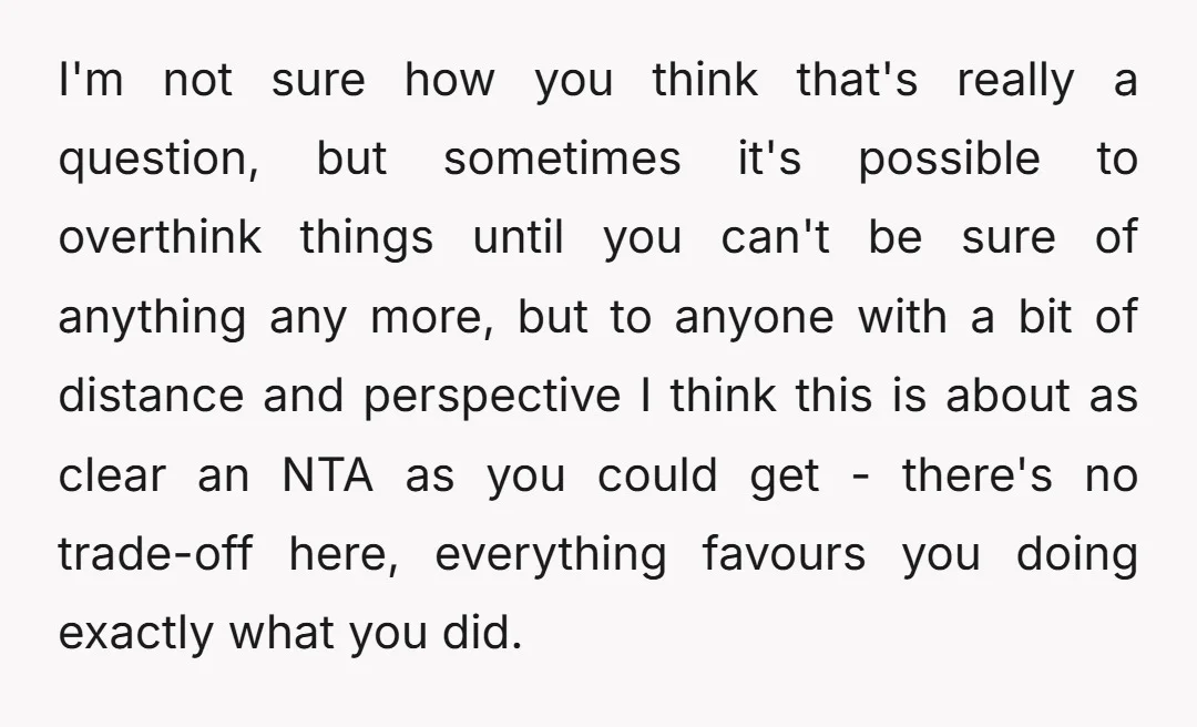 I'm not sure how you think that's really a question, but sometimes it's possible to overthink things until you can't be sure of anything any more, but to anyone with...