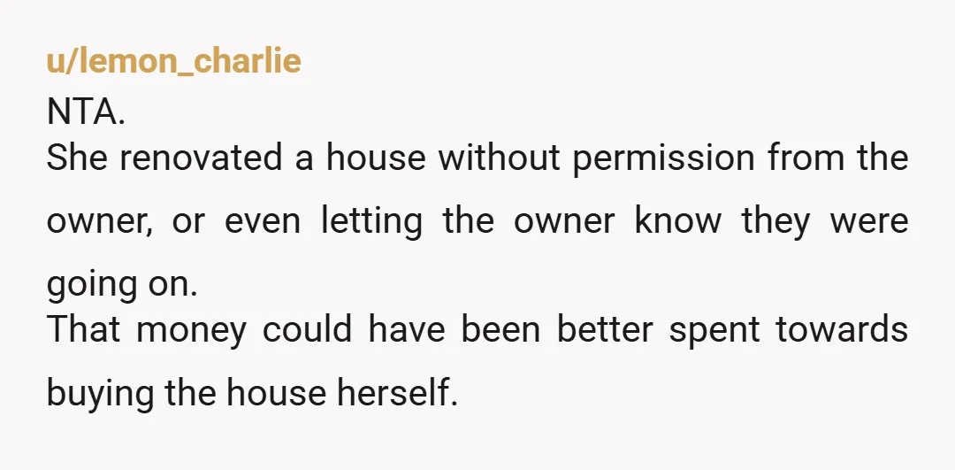 u/Appropriate-Bar-2822 NTA I hope for your mom's sake that any major changes your sister made to the house were permitted. It can be a nightmare to sell a house with...