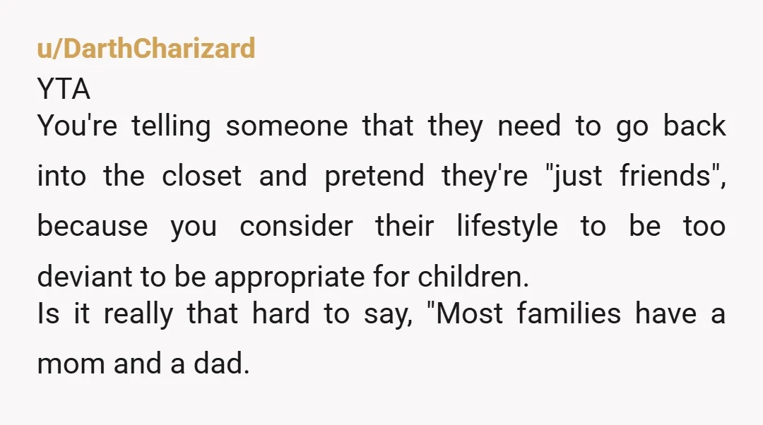u/danceofthecucumber Omg YTA. They’re not having sex in front of the kids, so what exactly are they being “exposed” to? A healthy relationship? I’m shocked at all the commenters who...