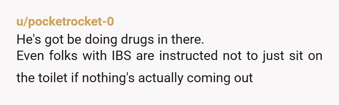 u/Curious_Eggplant6296 People do suffer conditions where they are in the bathroom a lot. Those people should, if possible, stay in a place where they’re not inconveniencing other people. If I...