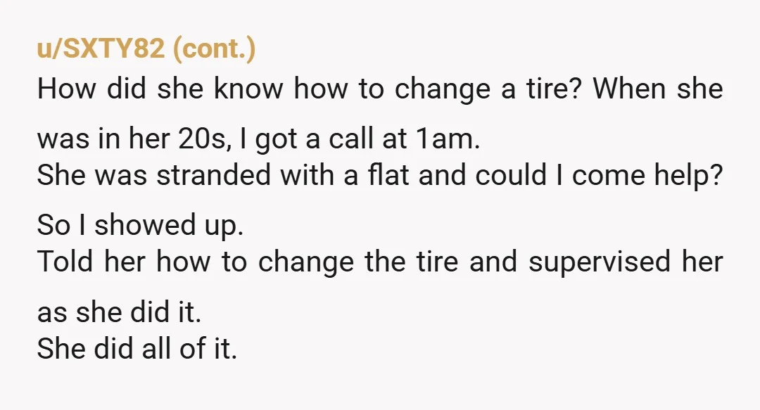 u/Sharp_Front_210
I am not divorced but do the same for my daughter.
Made her change her own spark plugs and coil packs too.
Good for her to learn those things.