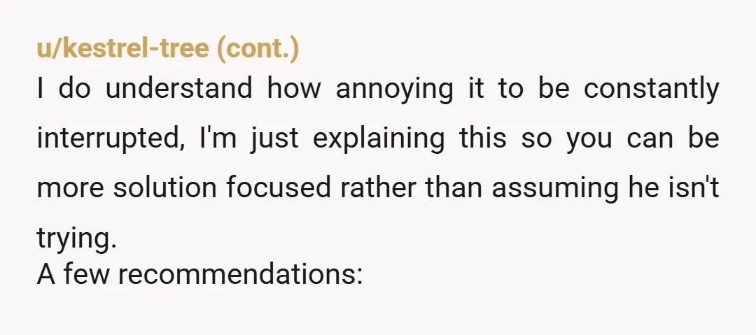 u/km4098
I have ADHD and used to do this.
I stopped when I realised I was implying that what I had to say was more important than what yours was.