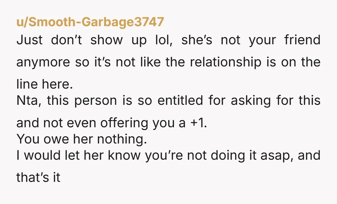 u/Horror_Resident_8256 yeah, sounds like she’s trying to take advantage of you without any real friendship there. just tell her straight up you’re not down for that unless it’s paid –...