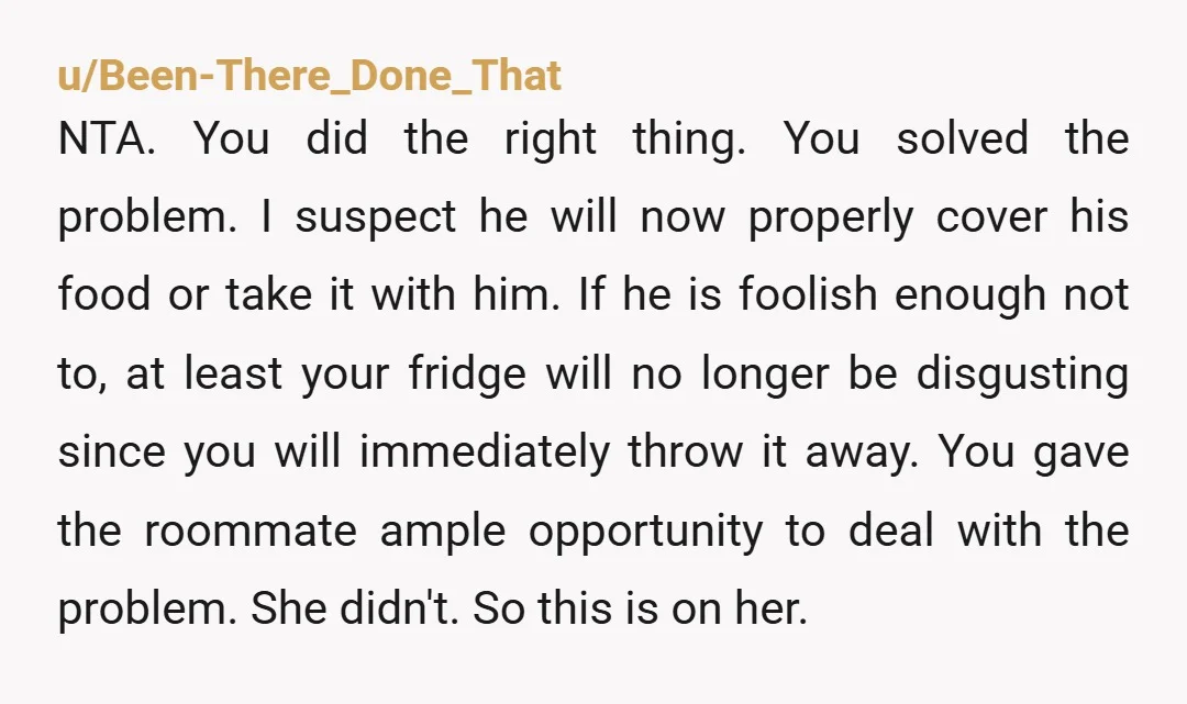 u/InternationalBad2640 NTA. You did not sign up to live with someone else’s gross boyfriend who doesn’t respect the shared space of an apartment he doesn’t pay for. Your roommate is...