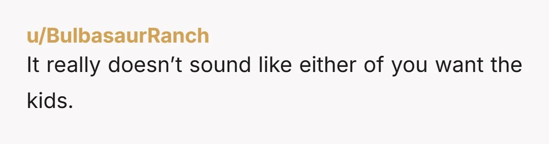 u/EducationalQuote287 OP, I don’t think this is a win for you. What are you trying to accomplish here? Most judges want to see parents have a healthy coparenting relationship. Custody...