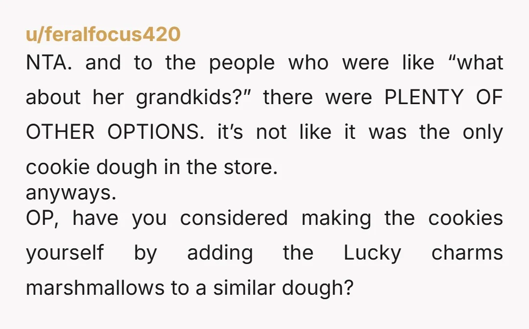 u/sharkbite217 NTA in general. You got them first, there’s no posted limit, so they’re yours. But “I try to stock up” and “usually getting one or two” are mutually exclusive...