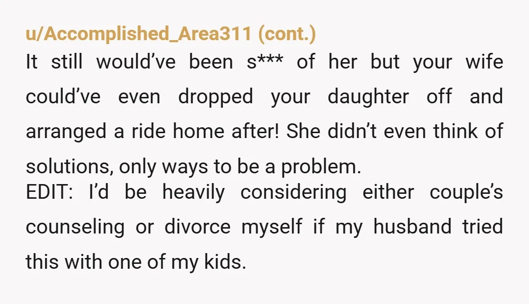 u/catladyclub I have to say I agree with your mom. Your wife should have put her own feelings aside for your minor child. This is a moment your daughter will...