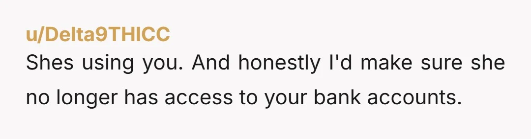 u/greenleaf386 NTA. I am imaging this in the voice of Dave Ramsey. "You dont have a money problem. You have a relationship problem." Both of you should be able to...