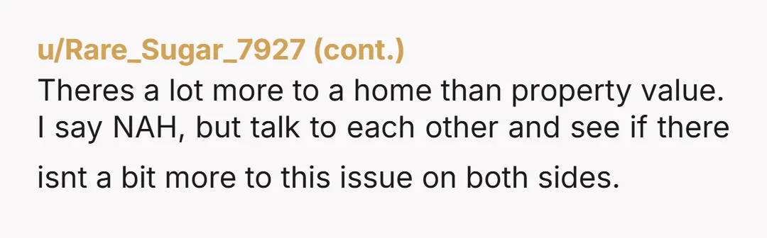 u/ce402 Beginning to see why you’re on husband number 2. With the way you’re writing, might on number 3 before too long. NAH. It’s your house and as others have...