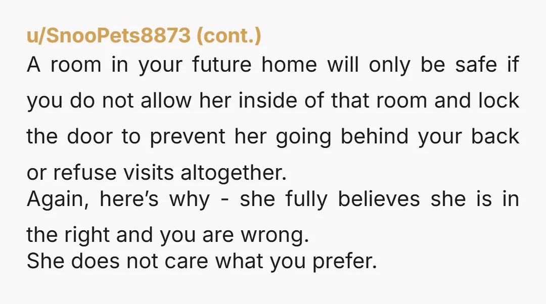 u/Thatsocialcoach NTA - This sucks & I'm sorry. :( You have a right to privacy & your mum clearly doesn't respect that. She knows it too. It's why she's trying...
