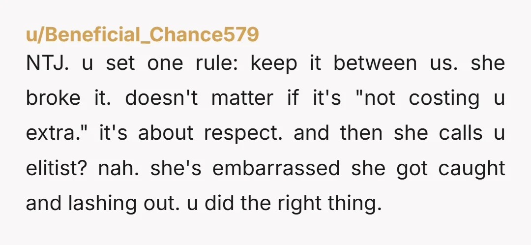 u/dancinhorse99 No way you asked her NOT to share the password she shared it and then was RUDE! NTJ