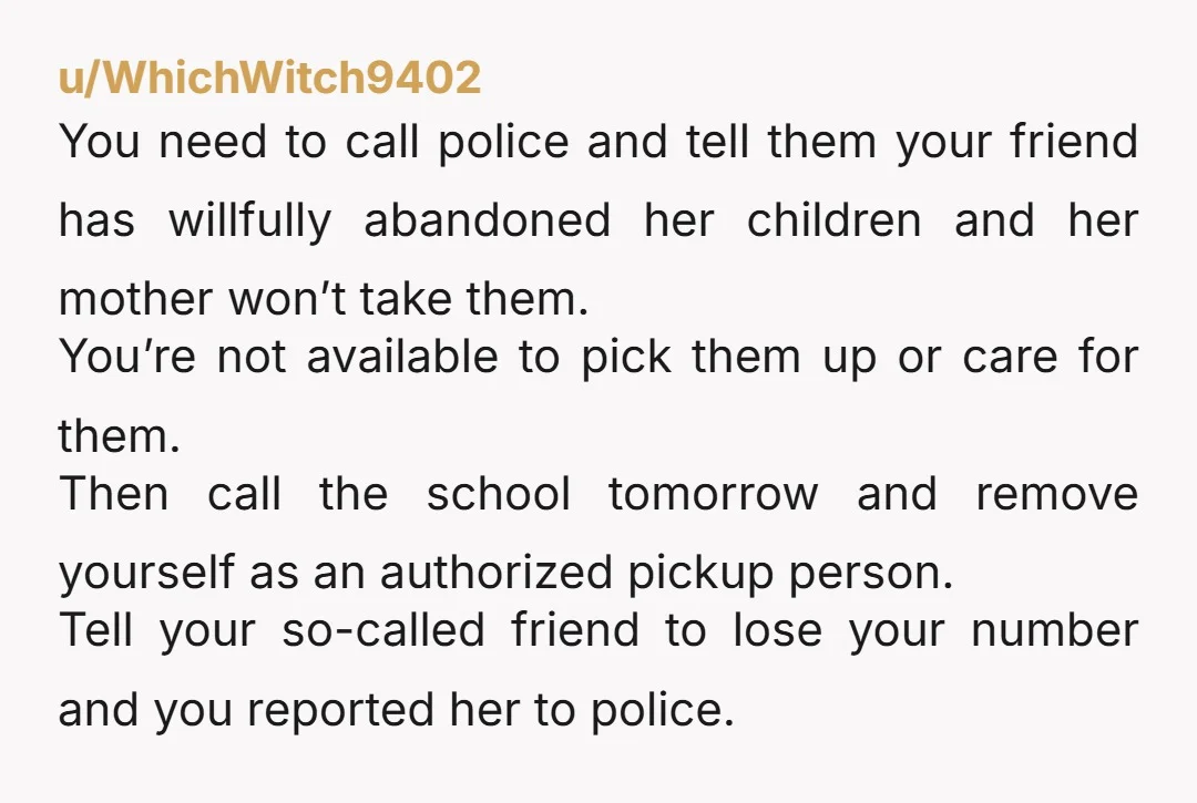 u/Darkmika90 Nta..and for her to leave town cause she wants to be out with her boyfriend without even confirming child care first is insane. I'd call the cops and explain...