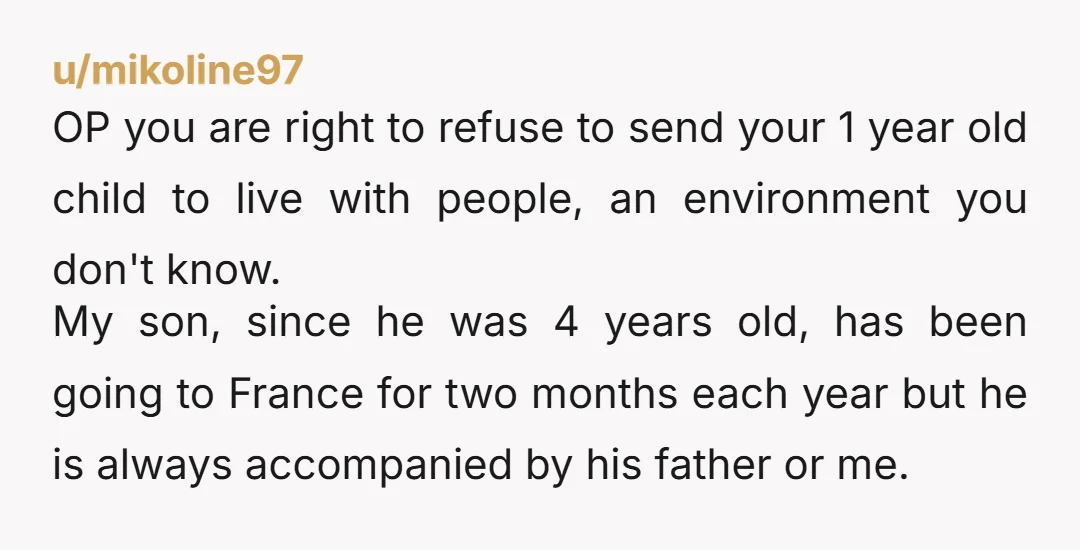 u/paul_rudds_drag_race NTA Let your boyfriend be offended. “What kind of father wants to send their baby away abroad for weeks on end? What kind of father would be ok sending...