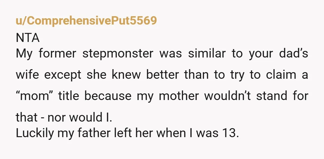u/Gloomy-Start-6646 NTA your dad's wife sounds insane and genuinely needs psychological intervention to help her accept the fact she is infertile. I've never understood people's attachments and desperation to be...