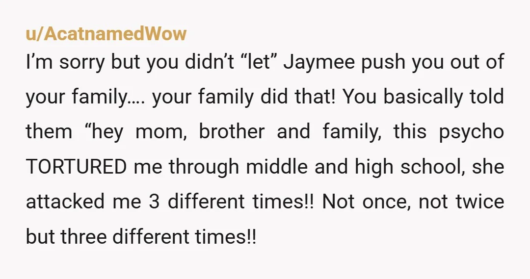 u/Decent_Tone4346 Your instincts to go low or no contact with your family are spot on. Stay away from them and from Jaymee and keep your new family away from their...