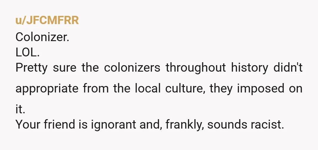 u/queer-asinfuckyou Yeah, NTA. I think a firm message telling her to stop and talking about the differences in your cultures here would be entirely appropriate. She gets to be an...