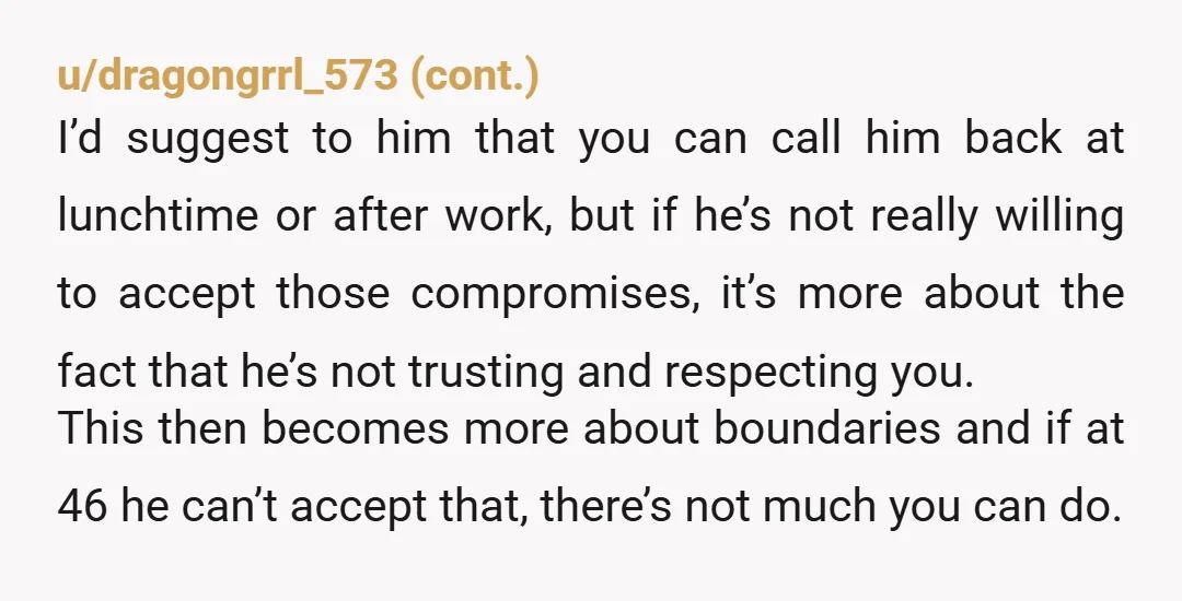 u/theclosetenby
WTF? There is no other perspective here.
Either he's wildly insecure and needy, or he's controlling AF.
Theres no good explanation here