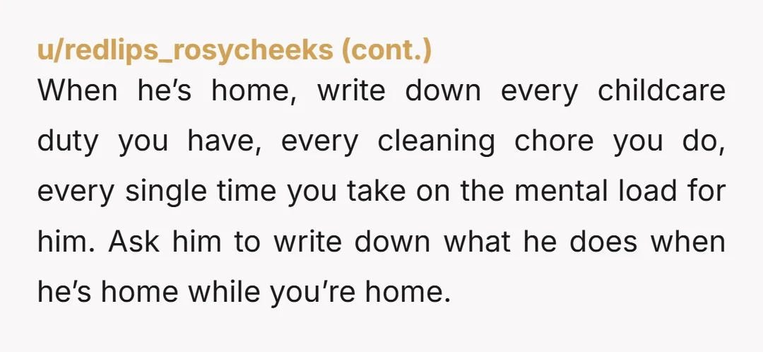 u/NamingandEatingPets I’ve gone on strike when my husband made comments about housework. Literally sat on my ass, fed myself, and that’s about it. 7000 sq ft two little kids, five...