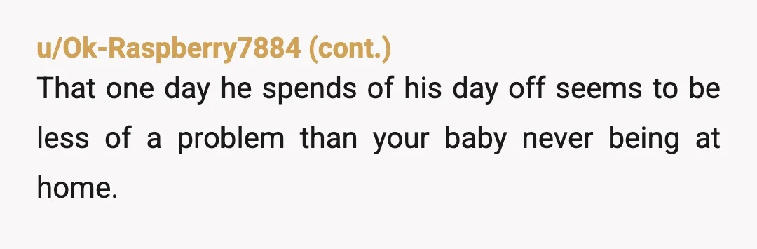 u/Mundane_Resident2773 Why the heck is your baby staying over night? Is it a long commute or something? Even so, I'd still make the trip to spend the evenings with my...