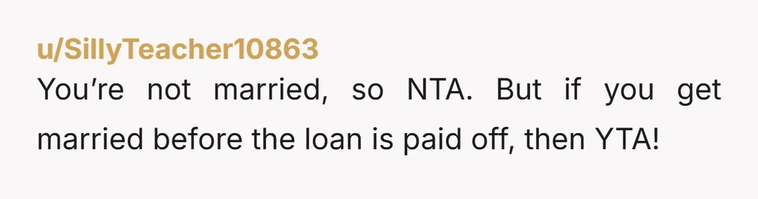 u/Big-Reward-6274
They said no MARRIAGE before the repayment right? There’s a bigger problem here that I’m not getting the picture of