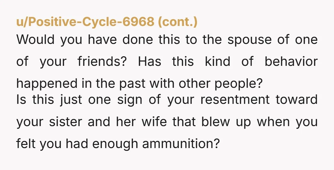 u/3greg0r3 YTA. Sure, it's gross leaving skid marks and easily rememedied, but you could have approached it even more politely by broaching it with your sister rather than her wife...