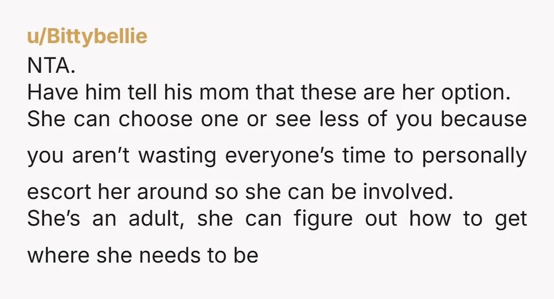 u/DisasteoMaestro
What does your husband say? And why isn’t he having this conversation with his own mother?