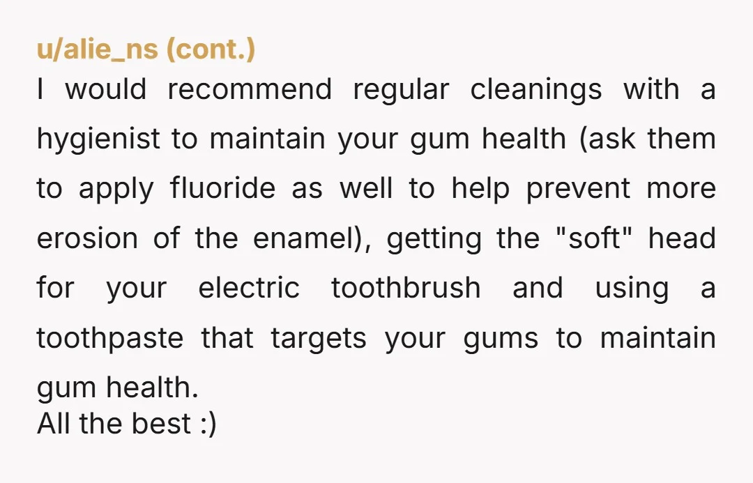 u/Front-Pomelo-4367 I've receded my gums only on the right half of my mouth, because I'm right-handed. RIP. And then when my gums bled I brushed that part of my mouth...
