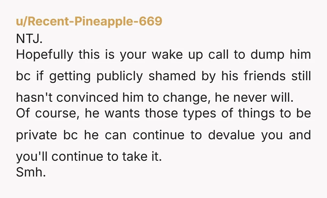 u/OkOutlandishness1363 ESH His embarrassment is valid but you did try to talk about things in private and he rebuffed you. Maybe this wasn’t the best time or group to say...