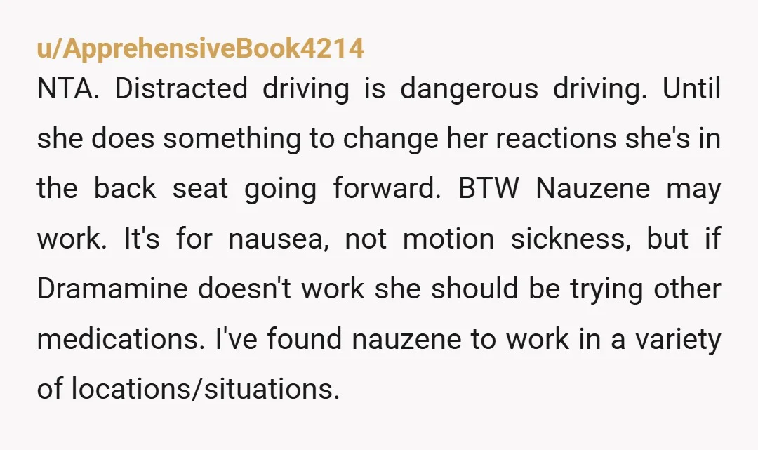 u/Stunning_Patience_78 NTA The best way to get used to traffic and deal with motion sickness is for her to do the driving. There are motionsickness patches that might be different...