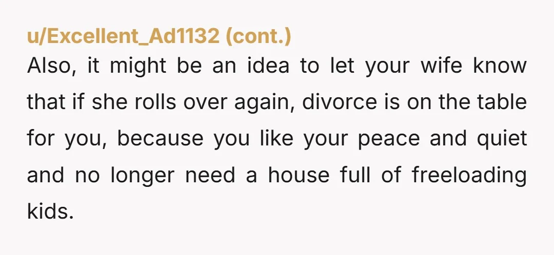 u/Trick_Turnover3706 Fkn mind blown 🤯 rage bait right ? Big joke ? Nta and damn they are tripping But wouldnt divorce , just push more for your ole lady to...
