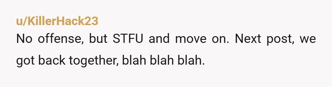 u/PartyCat78 You are so not wrong. His reaction shows it’s good he’s gone. I get insecurity but he violated your privacy, then became irate at what he found, and it...