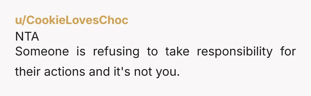 u/disasterbee lmao exactly actions are you supposed to be taking responsibility for? She decided to go off by herself with your vodka should've just let her rot in that tent...