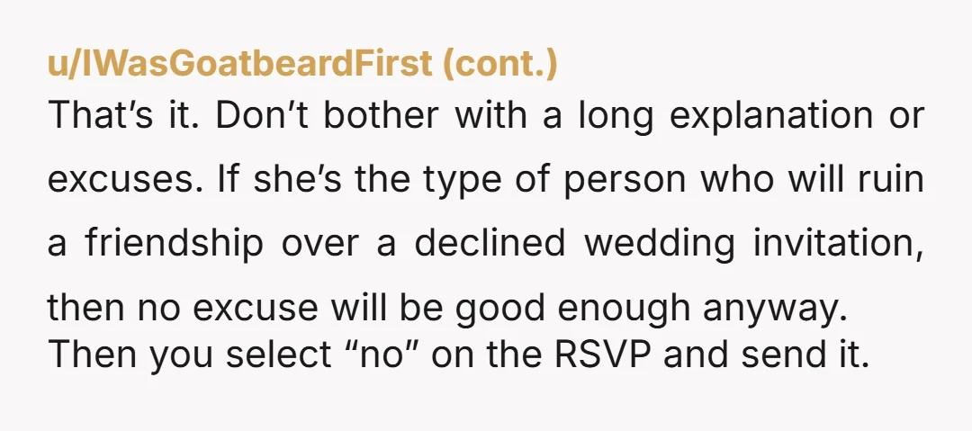 The wedding venue is also outside the city with no public transportation and I don’t have a car. Did you even talk with her about this or are you just...